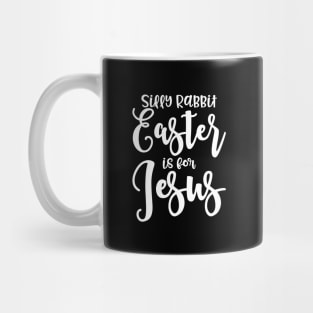 Silly Rabbit Easter Is For Jesus Funny Christian Mug